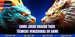 Como Jogar Dragon Tiger - Técnicas Vencedoras do Game