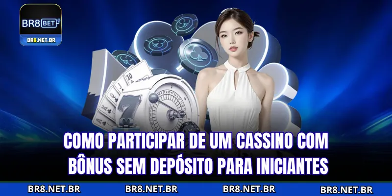 Como participar do cassino com bônus sem penalidade para iniciantes