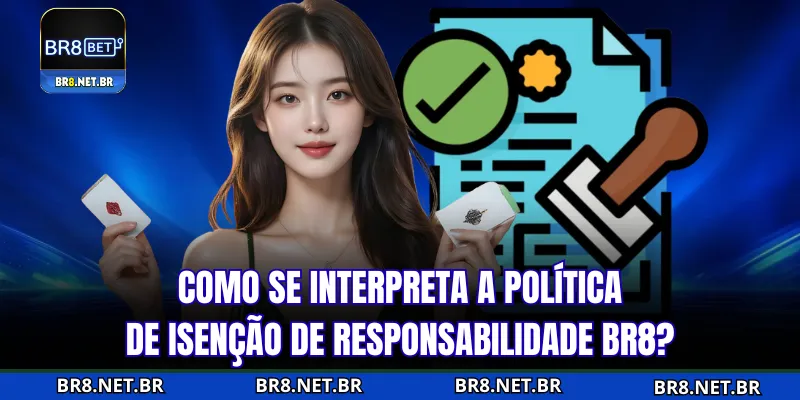 Como entender a política de isenção de responsabilidade da BR8?