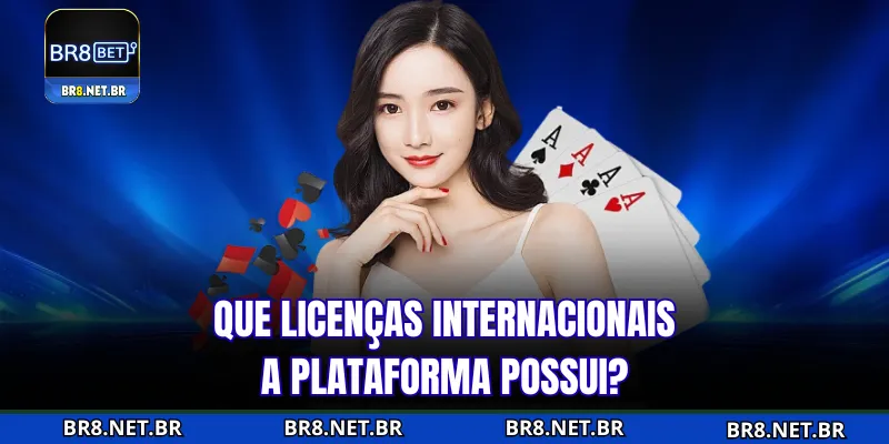 Quais licenças internacionais a plataforma possui?